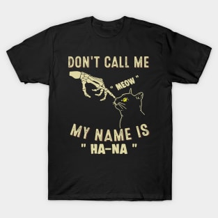 Don't Call Me "Meow" - My Name Is Ha Na T-Shirt